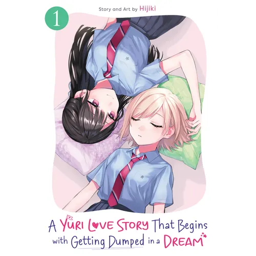 A Yuri Love Story That Begins with Getting Dumped in a Dream Vol. 1