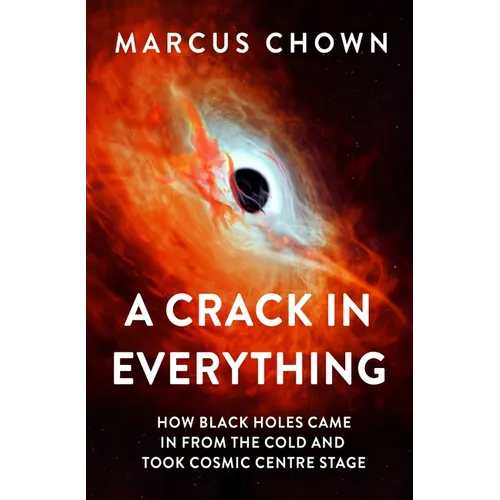 A Crack in Everything: How Black Holes Came in from the Cold and Took Cosmic Centre Stage