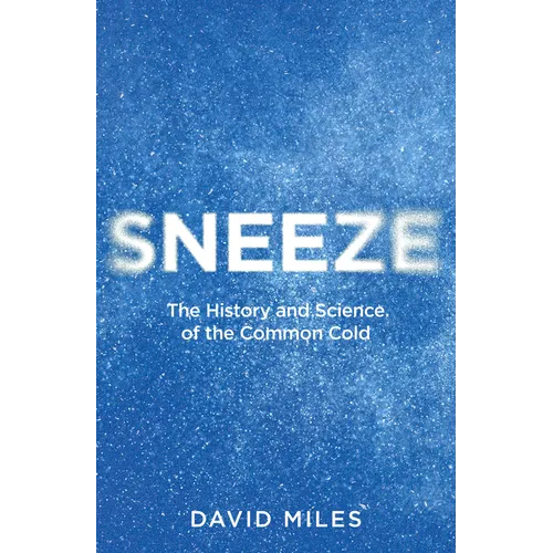 Sneeze: The History and Science of the Common Cold