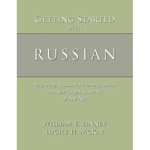 Getting Started with Russian: Beginning Russian for Homeschoolers and Self-Taught Students of Any Age