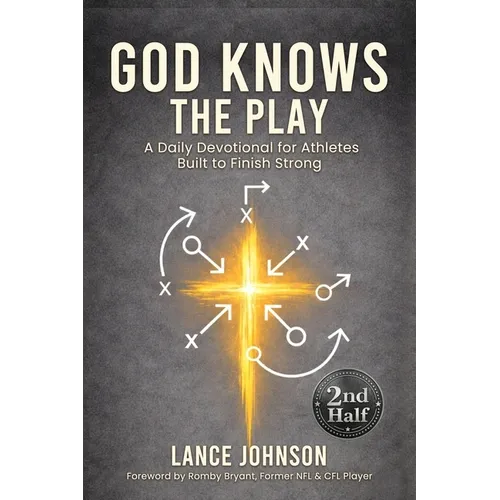 God Knows the Play: A Daily Devotional for Athletes Built to Finish Strong