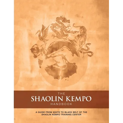 The Shaolin Kempo Handbook: A Guide from White to Black Belt of the Shaolin Kempo Training Center