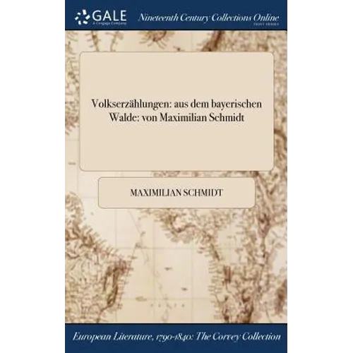 Volkserzählungen: aus dem bayerischen Walde: von Maximilian Schmidt