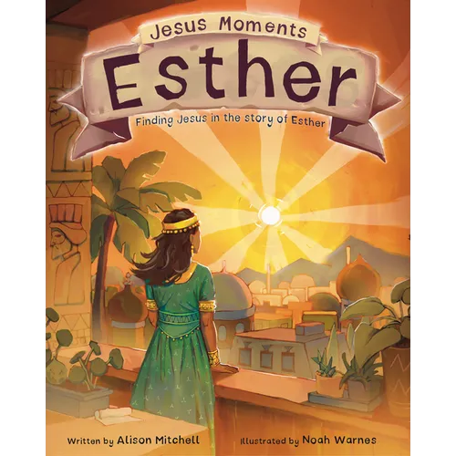 Jesus Moments: Esther: Finding Jesus in the Story of Esther