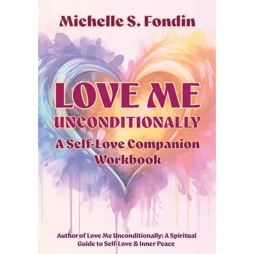 Love Me Unconditionally: A Self-Love Companion Workbook