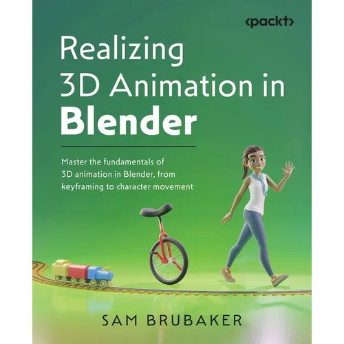 Realizing 3D Animation in Blender: Master the fundamentals of 3D animation in Blender, from keyframing to character movement