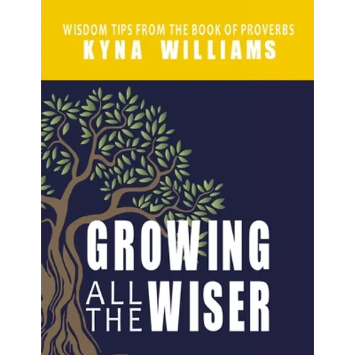 Growing All the Wiser: Wisdom Tips from the Book of Proverbs