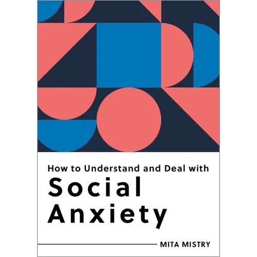 How to Understand and Deal with Social Anxiety: Everything You Need to Know