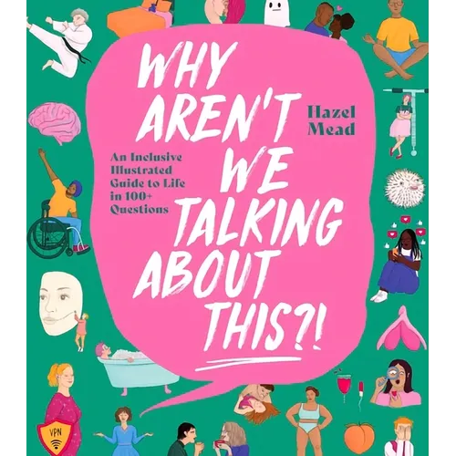 Why Aren't We Talking about This?!: An Inclusive Illustrated Guide to Life in 100+ Questions