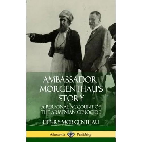 Ambassador Morgenthau's Story: A Personal Account of the Armenian Genocide (Hardcover)