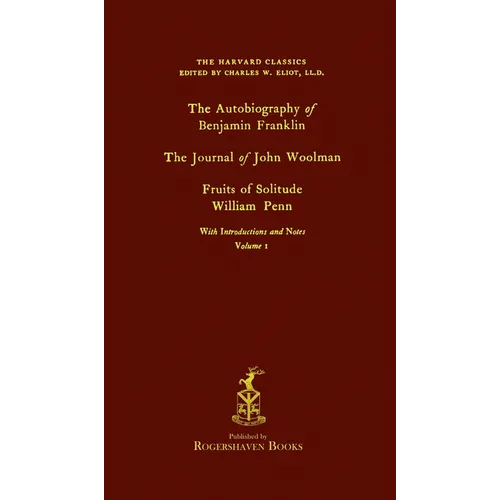 The Harvard Classics: Volume 1 - Franklin, Woolman, & Penn (Rogershaven Facsimile Edition)
