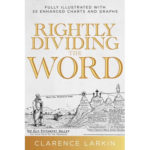 Rightly Dividing the Word: Fully Illustrated with 55 Enhanced Charts and Graphics