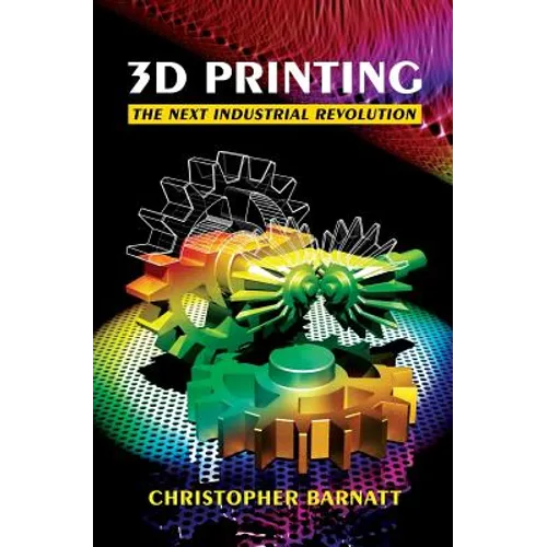 3D Printing: The Next Industrial Revolution