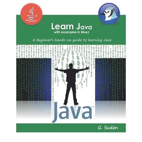 Learn Java with examples in BlueJ: A beginner's hands-on approach to learning Java