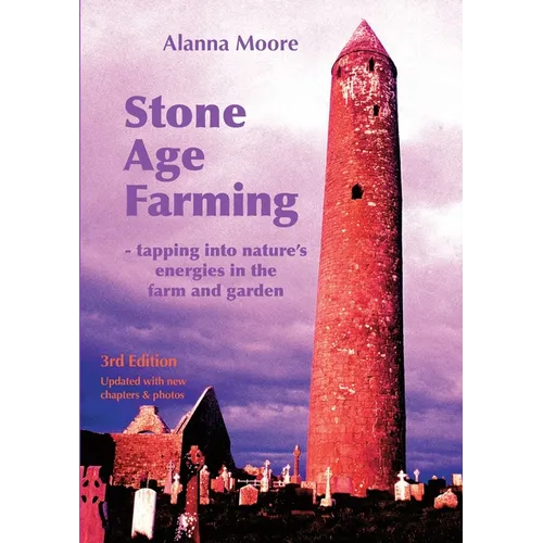 Stone Age Farming 3rd edition: -Tapping into Nature's Energies in the Farm and Garden