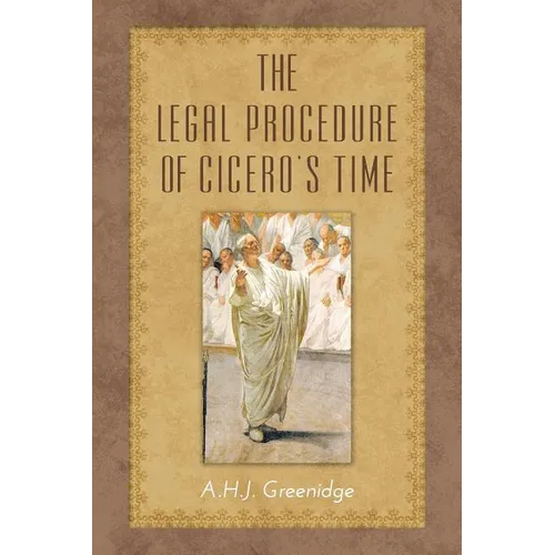 The Legal Procedure of Cicero's Time