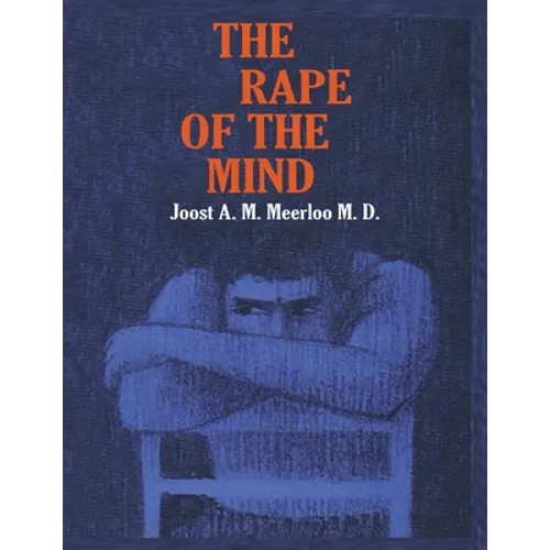 The Rape of the Mind: The Psychology of Thought Control, Menticide, and Brainwashing