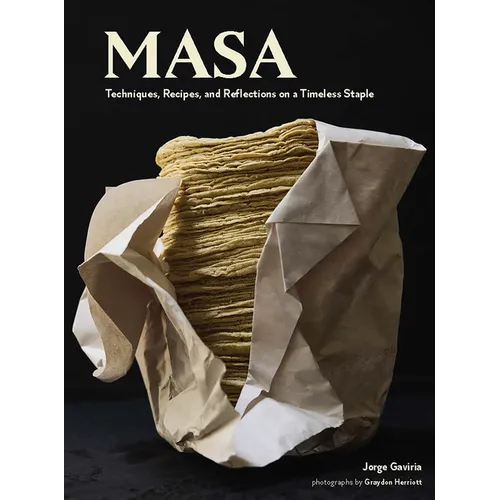 Masa: Techniques, Recipes, and Reflections on a Timeless Staple