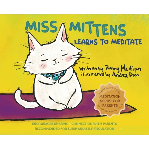 Miss Mittens Learns to Meditate: A Keep-sake Story with a Parent Meditation Script and Intention-Setting Exercise that Transforms Bedtime into a Famil