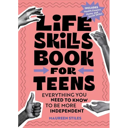 Life Skills Book for Teens: Everything You Need to Know to Be More Independent