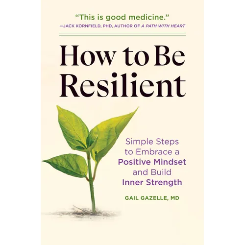 How to Be Resilient: Simple Steps to Embrace a Positive Mindset and Build Inner Strength