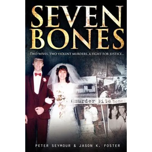 Seven Bones: Two Wives, Two Violent Murders, a Fight for Justice