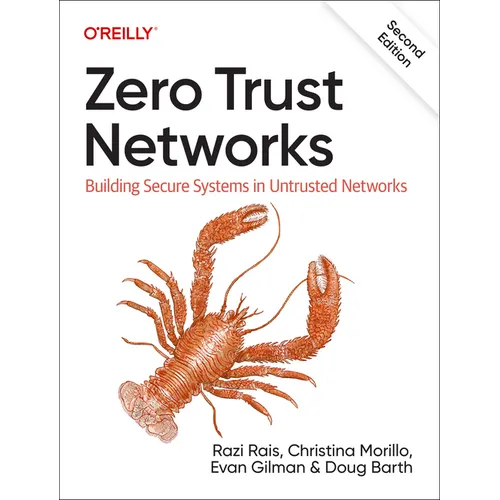 Zero Trust Networks: Building Secure Systems in Untrusted Networks