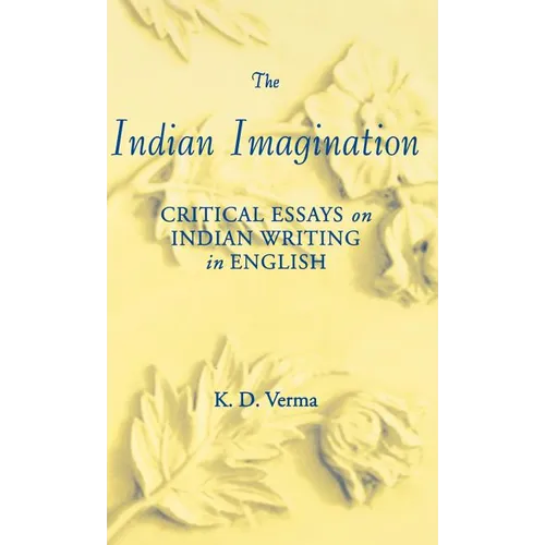 The Indian Imagination: Critical Essays on Indian Writing in English