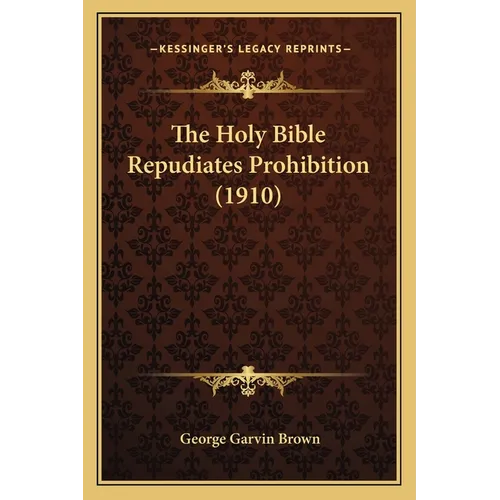 The Holy Bible Repudiates Prohibition (1910)