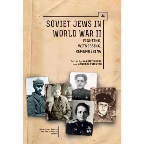 Soviet Jews in World War II: Fighting, Witnessing, Remembering