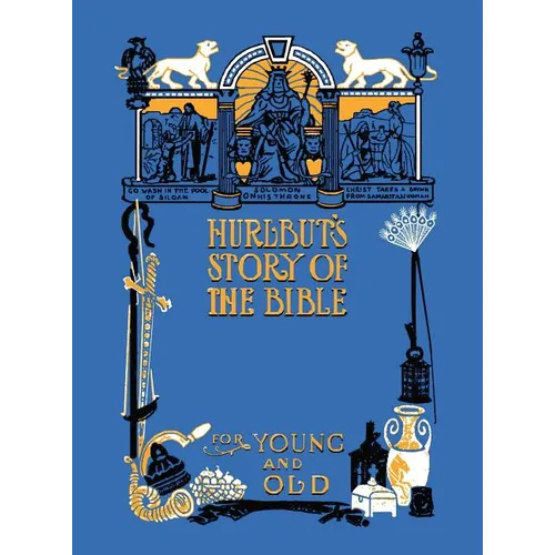 Hurlbut's Story of the Bible, Unabridged and Fully Illustrated in Bw