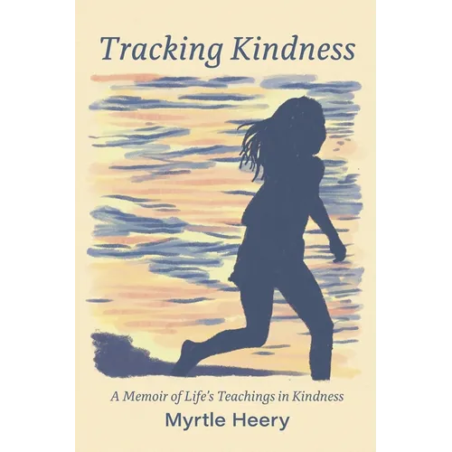 Tracking Kindness: A Memoir of Life's Teachings in Kindness