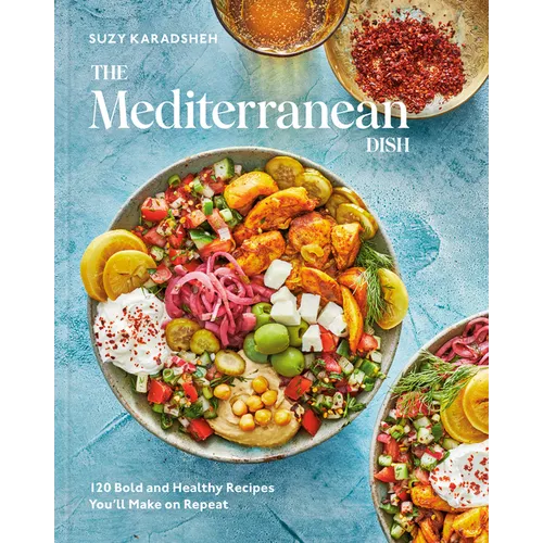 The Mediterranean Dish: 120 Bold and Healthy Recipes You'll Make on Repeat: A Mediterranean Cookbook