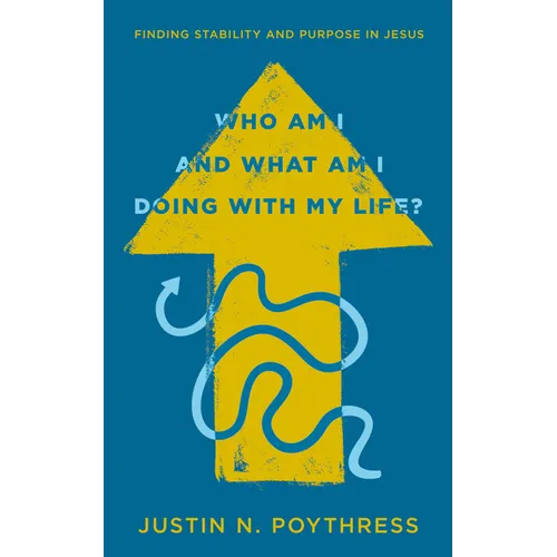 Who Am I and What Am I Doing with My Life?: Finding Stability and Purpose in Jesus
