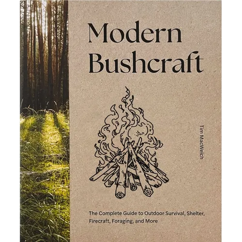 Modern Bushcraft: The Complete Guide to Outdoor Survival, Shelter, Firecraft, Foraging, and More