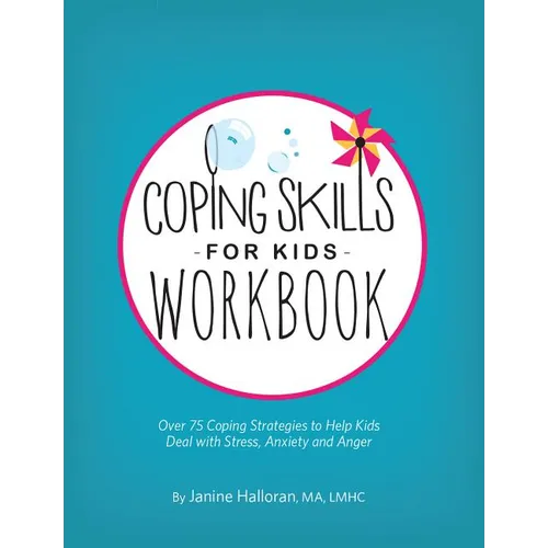 Coping Skills for Kids Workbook: Over 75 Coping Strategies to Help Kids Deal with Stress, Anxiety and Anger