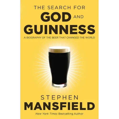 The Search for God and Guinness: A Biography of the Beer That Changed the World