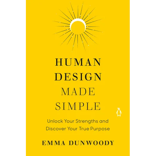 Human Design Made Simple: Unlock Your Strengths and Discover Your True Purpose