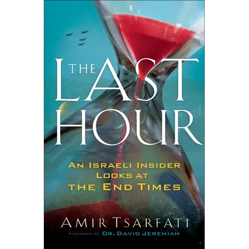 The Last Hour: An Israeli Insider Looks at the End Times
