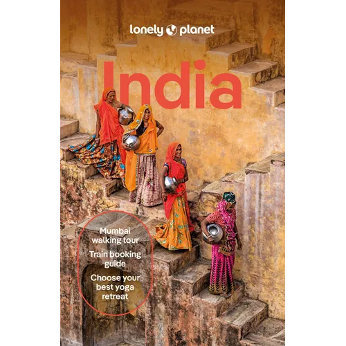 Lonely Planet India: Plan the Trip of a Lifetime Detailed Itineraries & Maps Insider Tips Covers Delhi, Goa, Kerala, Rajasthan, Agra, Mumbai and More