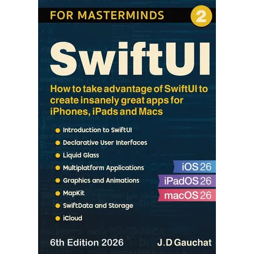 SwiftUI for Masterminds: How to take advantage of SwiftUI to create insanely great apps for iPhones, iPads and Macs