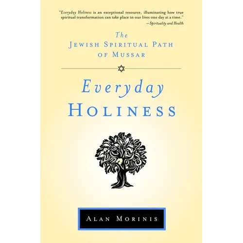 Everyday Holiness: The Jewish Spiritual Path of Mussar