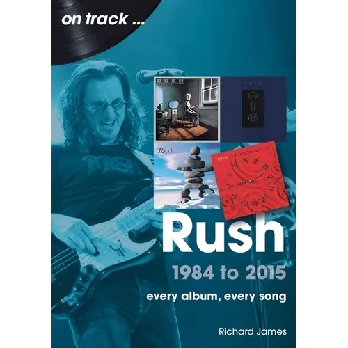 Rush 1984 to 2015: Every Album, Every Song