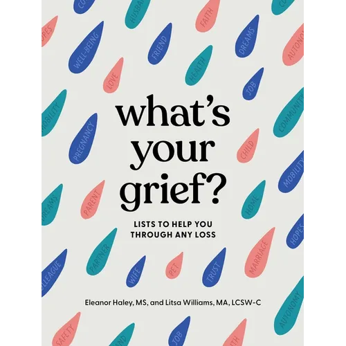 What's Your Grief?: Lists to Help You Through Any Loss