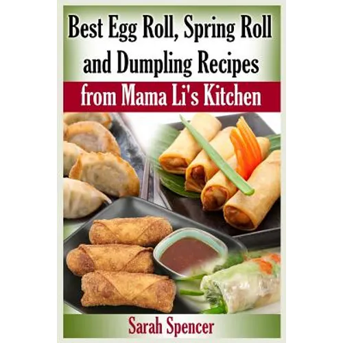 Best Egg Roll, Spring Roll and Dumpling Recipes from Mama Li's Kitchen