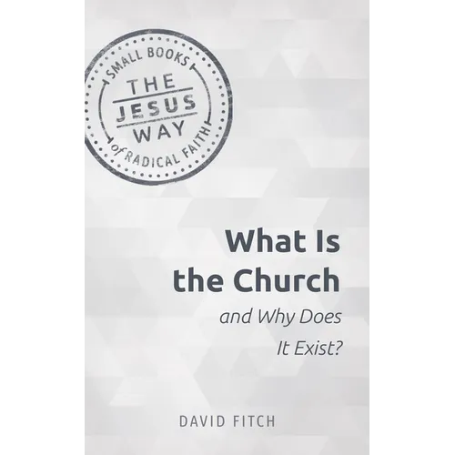 What Is the Church and Why Does It Exist?