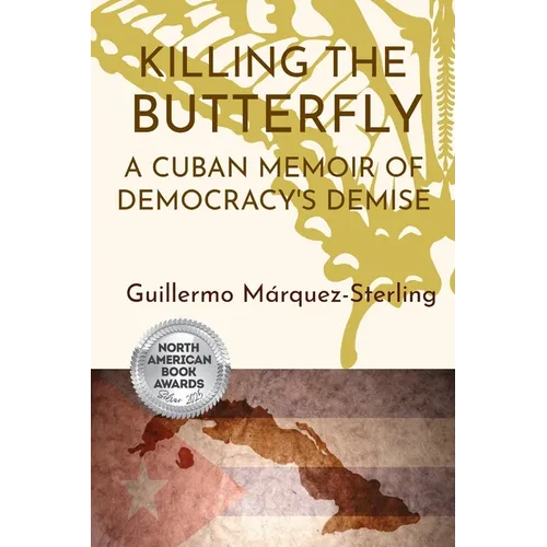 Killing the Butterfly: A Cuban Memoir of Democracy's Demise