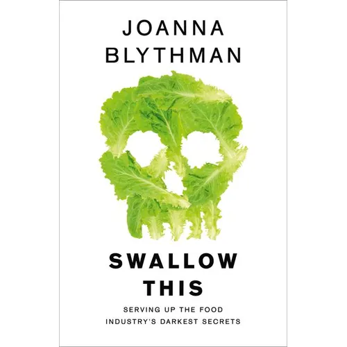 Swallow This: Serving Up the Food Industry's Darkest Secrets