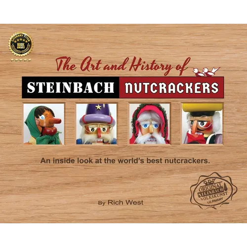 The Art and History of Steinbach Nutcrackers: An inside look at the world's best nutcrackers