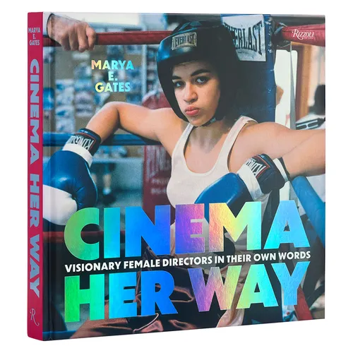 Cinema Her Way: Visionary Female Directors in Their Own Words